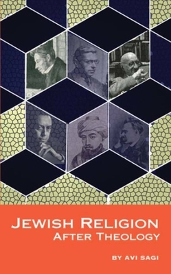 Jewish Religion After Theology by Avi Sagi