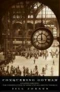 Conquering Gotham: A Gilded Age Epic: The Construction of Penn Station and Its Tunnels by Jill Jonnes