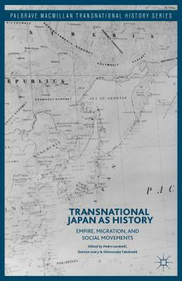 Transnational Japan as History: Empire, Migration, and Social Movements by 