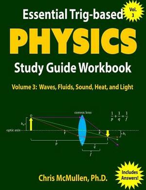 Essential Trig-based Physics Study Guide Workbook: Waves, Fluids, Sound, Heat, and Light by Chris McMullen