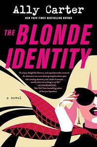 The Blonde Identity by Ally Carter