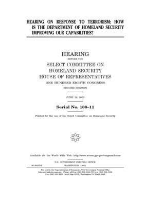 Hearing on response to terrorism: how is the Department of Homeland Security improving our capabilities? by Select Committee on Homeland Se (house), United S. Congress, United States House of Representatives