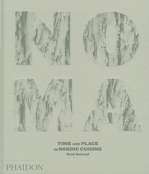 Noma: Time and Place in Nordic Cuisine by René Redzepi