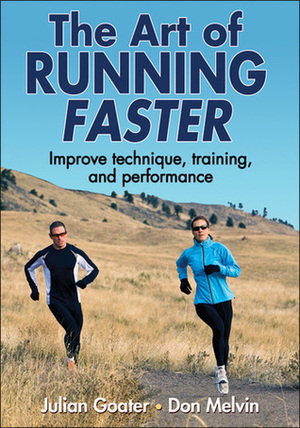 The Art of Running Faster by Julian Goater, Don Melvin