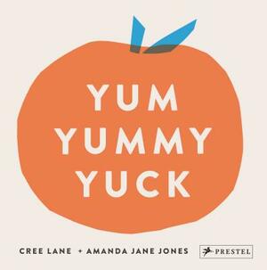 Yum Yummy Yuck by Amanda Jane Jones, Cree Lane Jones