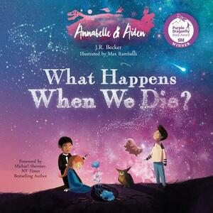 Annabelle & Aiden: What Happens When We Die? by J. R. Becker