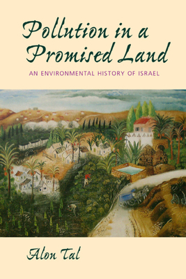 Pollution in a Promised Land: An Environmental History of Israel by Alon Tal