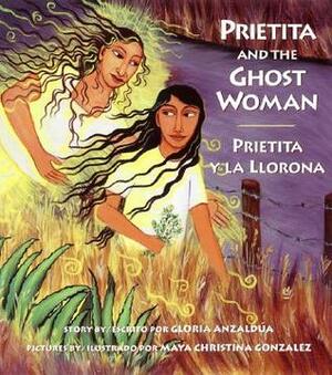 Prietita and the Ghost Woman/Prietita y la llorona by Gloria E. Anzaldúa, Maya Gonzalez, Maya Christina González