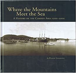 Where the Mountains Meet the Sea: A History of the Camden Area 1900-2000 by Philip Conkling