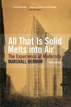 All That Is Solid Melts Into Air: The Experience Of Modernity by Marshall Berman