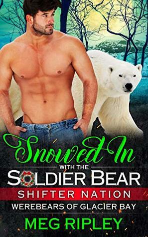 Snowed In With The Soldier Bear by Meg Ripley