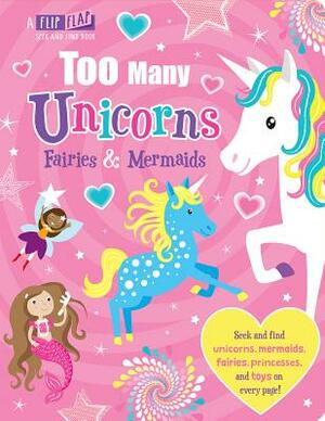 Too Many Unicorns, Fairies & Mermaids by Imagine That, Jenny Copper