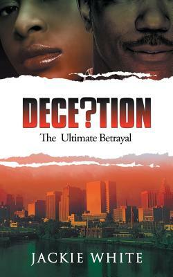 Deception: The Ultimate Betrayal by Jackie White
