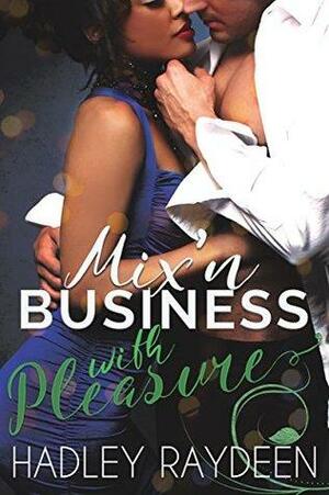 Mix'n Business With Pleasure by Hadley Raydeen