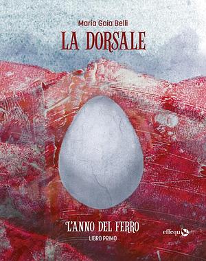 L' anno del ferro. La dorsale. Vol. 1 by Maria Gaia Belli