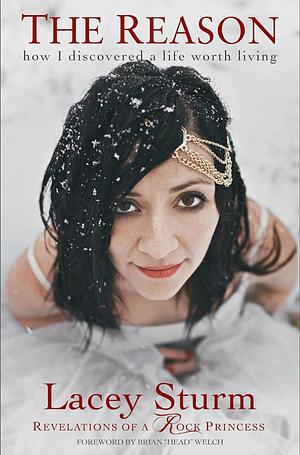 The Reason: How I Discovered a Life Worth Living by Lacey Sturm, Lacey Sturm