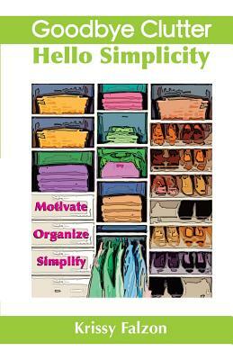 Goodbye Clutter, Hello Simplicity by Krissy Falzon