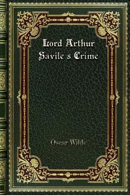 Lord Arthur Savile's Crime by Oscar Wilde