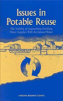 Issues in Potable Reuse: The Viability of Augmenting Drinking Water Supplies with Reclaimed Water by Division on Earth and Life Studies, Commission on Geosciences Environment an, National Research Council