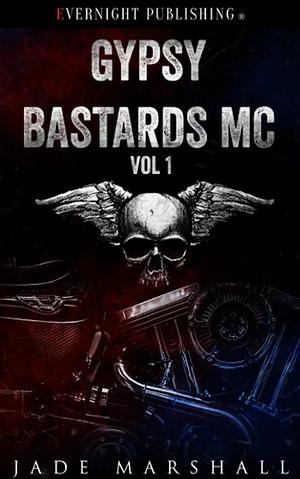 Gypsy Bastards MC: Volume One by Jade Marshall