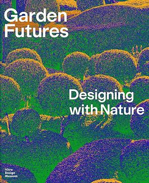 Garden Futures: Designing with Nature by Gilles Clément, Jamaica Kincaid