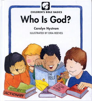 Who Is God? by Eira Reeves, Carolyn Nystrom