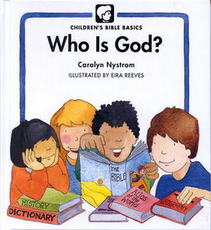 Who Is God? by Carolyn Nystrom, Eira Reeves