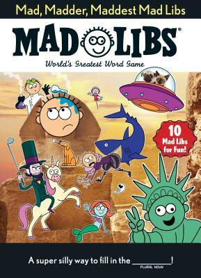 Mad, Madder, Maddest Mad Libs by Mad Libs