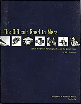 The difficult road to Mars: a brief history of Mars exploration in the Soviet Union by V.G. Perminov