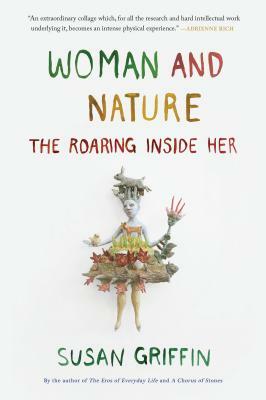 Woman and Nature: The Roaring Inside Her by Susan Griffin