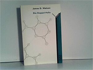 Die Doppel Helix: Ein Persönlicher Bericht Über Die Entdeckung Der Dns Struktur by Heinz Haber, James D. Watson