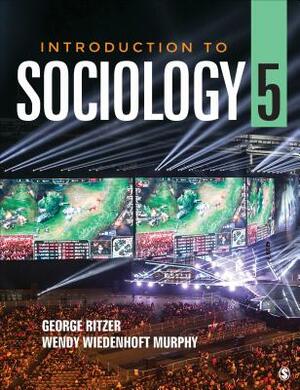 Introduction to Sociology by Wendy Wiedenhoft Murphy, George Ritzer
