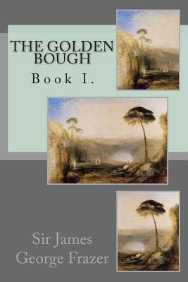The Golden Bough: Book I. by James George Frazer