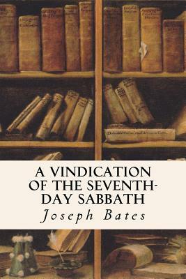 A Vindication of the Seventh-Day Sabbath by Joseph Bates