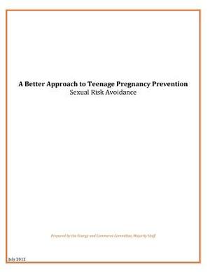 A Better Approach to Teenage Pregnancy Prevention: Sexual Risk Avoidance by U. S. House of Representatives Committee