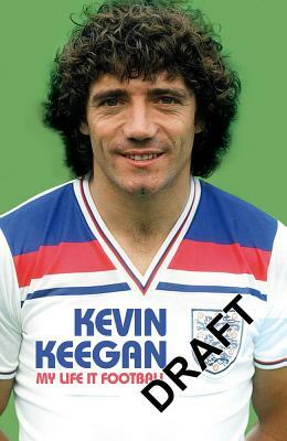 My Life in Football - The Autobiography by Kevin Keegan