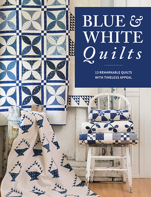 Blue & White Quilts: 13 Remarkable Quilts with Timeless Appeal by That Patchwork Place
