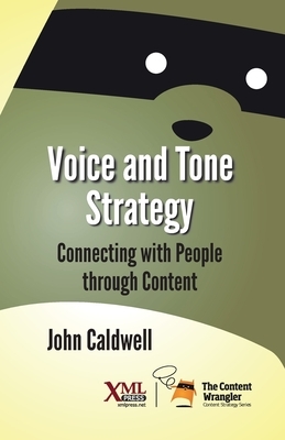 Voice and Tone Strategy: Connecting with People through Content by John Caldwell