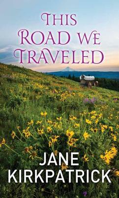 This Road We Traveled by Jane Kirkpatrick