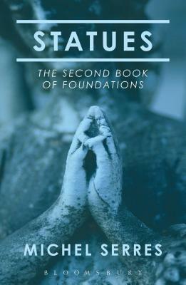Statues: The Second Book of Foundations by Michel Serres