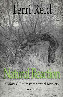 Natural Reaction: A Mary O'Reilly Paranormal Mystery - Book Six by Terri Reid