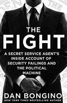 The Fight: A Secret Service Agent's Inside Account of Security Failings and the Political Machine by Dan Bongino