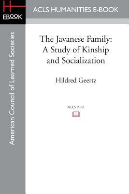 The Javanese Family: A Study of Kinship and Socialization by Hildred Geertz