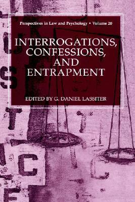 Interrogations, Confessions, and Entrapment ( perspectives in Law and Psychology Series), Vol. 20 by Elizabeth F. Loftus, G. Lassiter