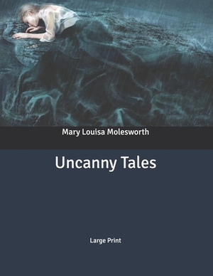 Uncanny Tales: Large Print by Mary Louisa Molesworth