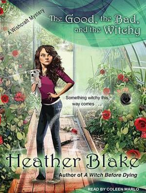 The Good, the Bad, and the Witchy: A Wishcraft Mystery by Heather Blake