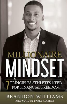 Millionaire Mindset: 7 Principles Athletes Need For Financial Freedom by Brandon Williams