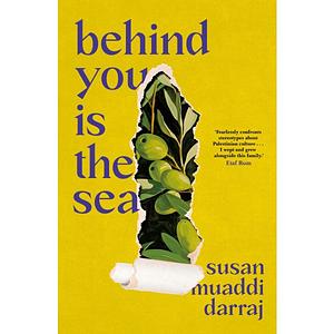 Behind You Is the Sea: The 'Dazzling' Debut Novel Exploring Lives of Palestinian Families by Susan Muaddi Darraj