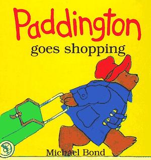 Paddington Goes Shopping by Michael Bond