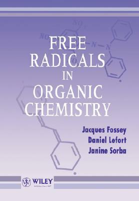 Free Radicals in Organic Chemistry by Janine Sorba, Daniel Lefort, Jacques Fossey